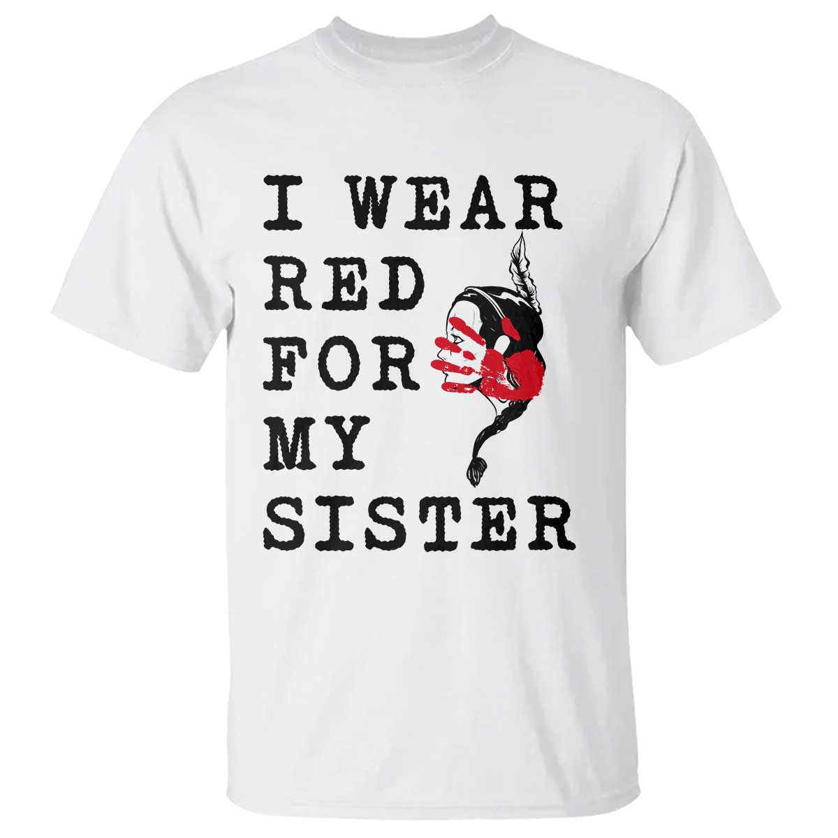 MMIW Awareness Month Native American T Shirt I Wear Red For My Sister TS12 White Print Your Wear