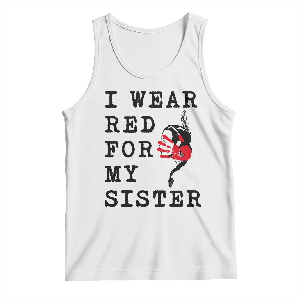 MMIW Awareness Month Native American Tank Top I Wear Red For My Sister TS12 White Print Your Wear