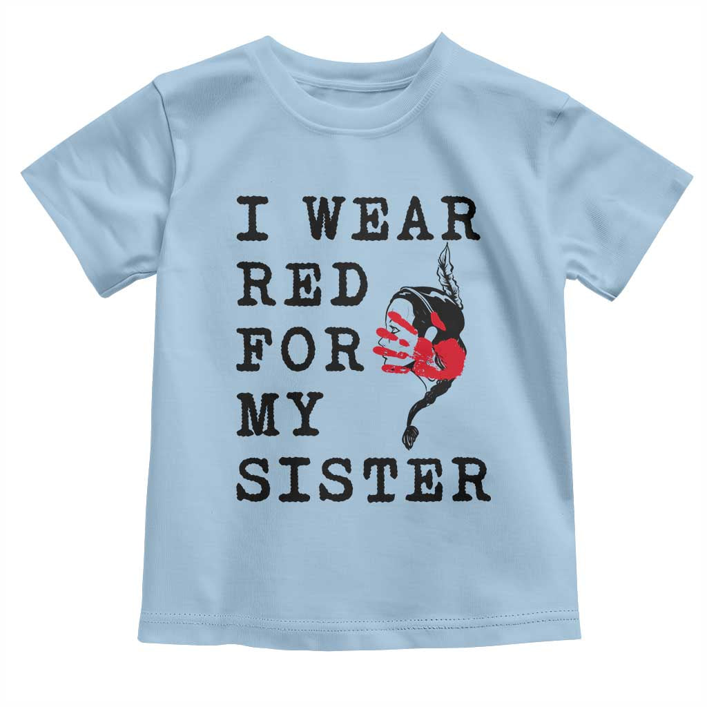 MMIW Awareness Month Native American Toddler T Shirt I Wear Red For My Sister TS12 Light Blue Print Your Wear
