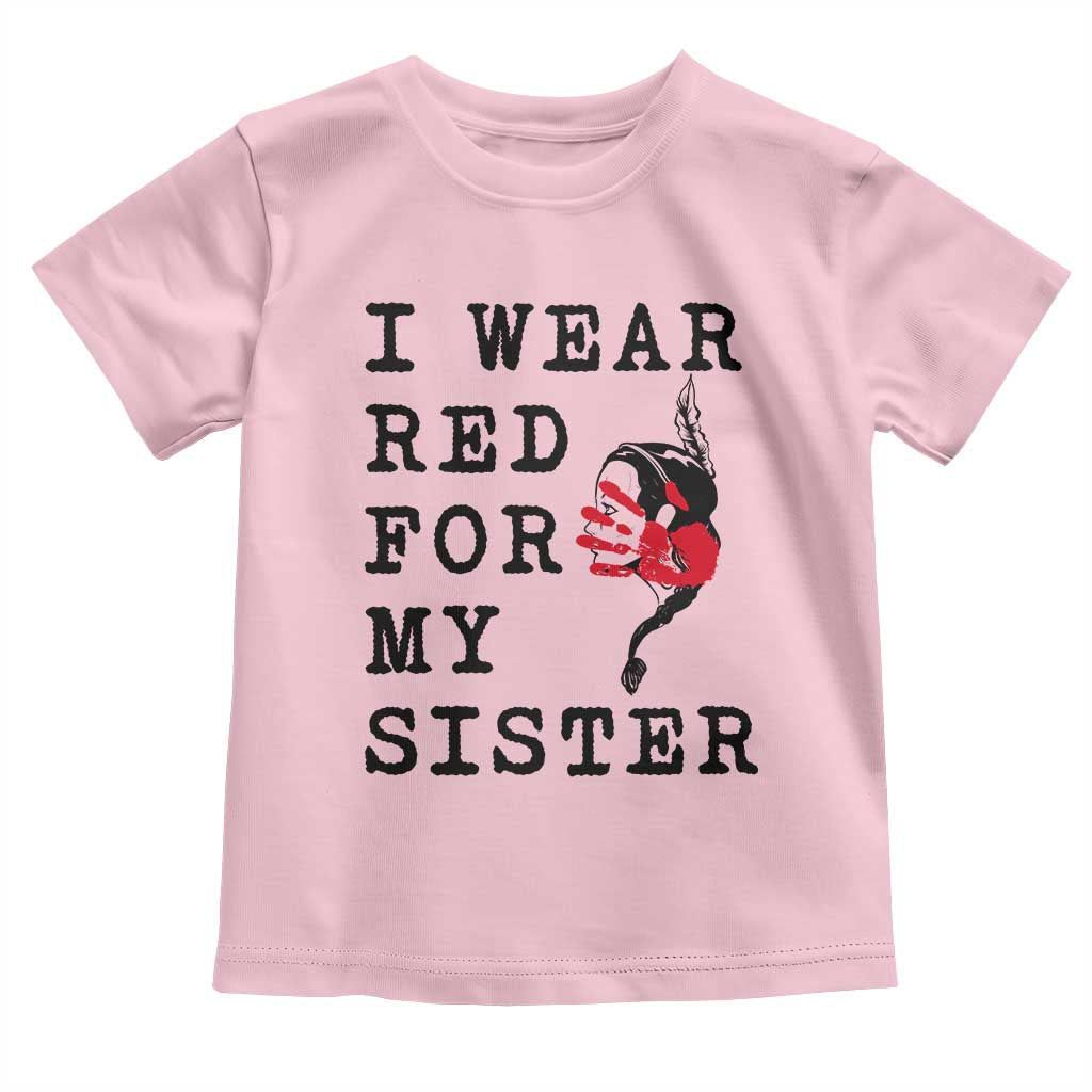 MMIW Awareness Month Native American Toddler T Shirt I Wear Red For My Sister TS12 Light Pink Print Your Wear