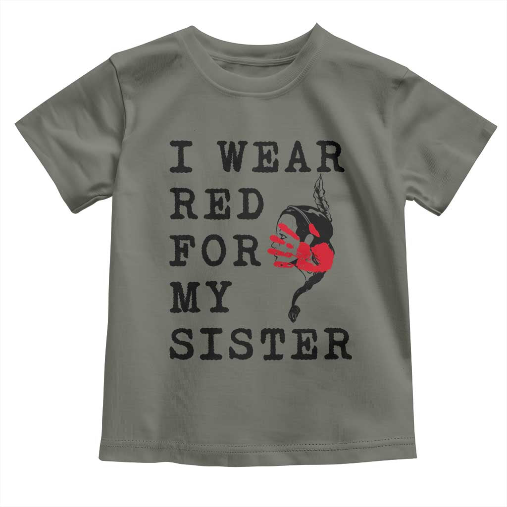 MMIW Awareness Month Native American Toddler T Shirt I Wear Red For My Sister TS12 Military Green Print Your Wear