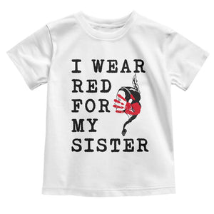 MMIW Awareness Month Native American Toddler T Shirt I Wear Red For My Sister TS12 White Print Your Wear