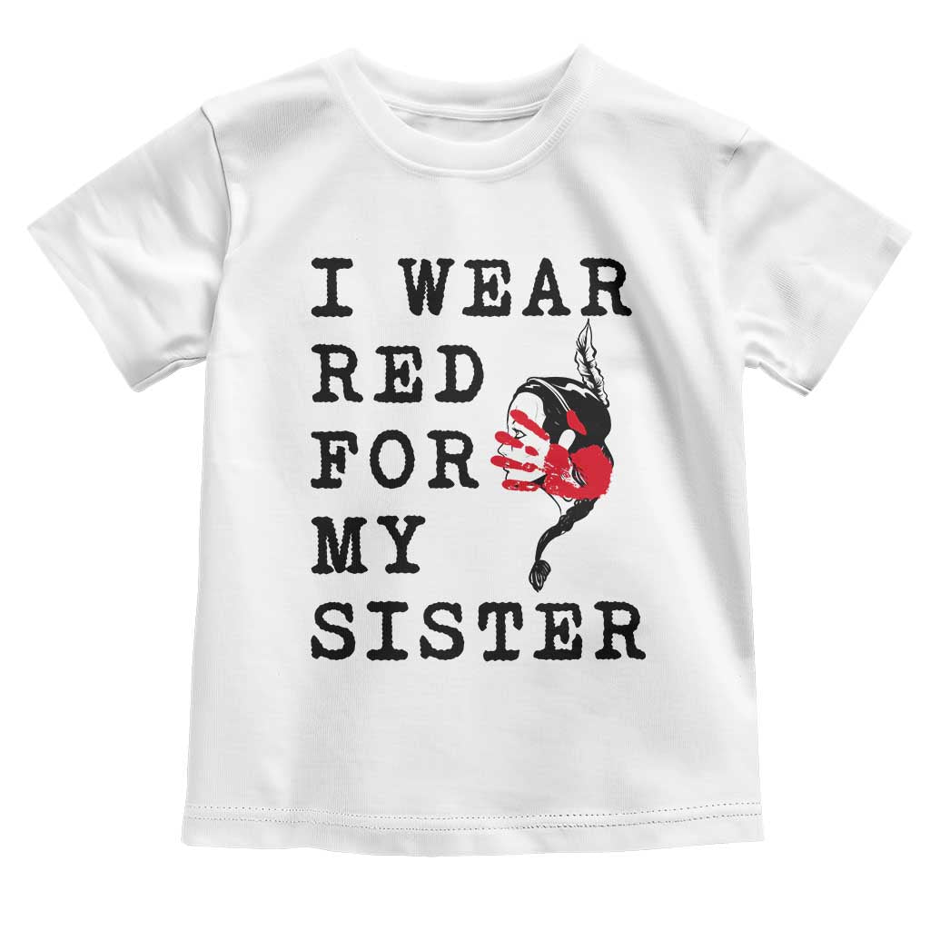 MMIW Awareness Month Native American Toddler T Shirt I Wear Red For My Sister TS12 White Print Your Wear