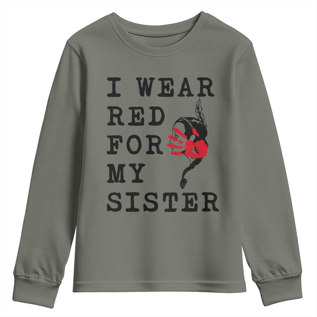 MMIW Awareness Month Native American Youth Sweatshirt I Wear Red For My Sister TS12 Military Green Print Your Wear