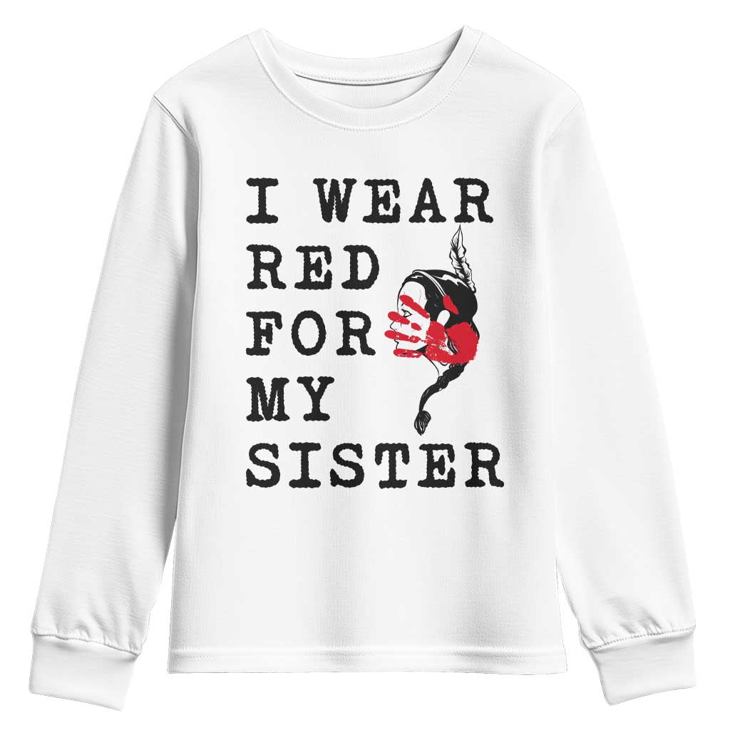 MMIW Awareness Month Native American Youth Sweatshirt I Wear Red For My Sister TS12 White Print Your Wear