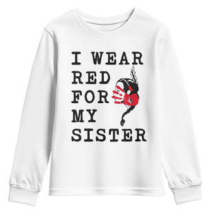 MMIW Awareness Month Native American Youth Sweatshirt I Wear Red For My Sister TS12 White Print Your Wear