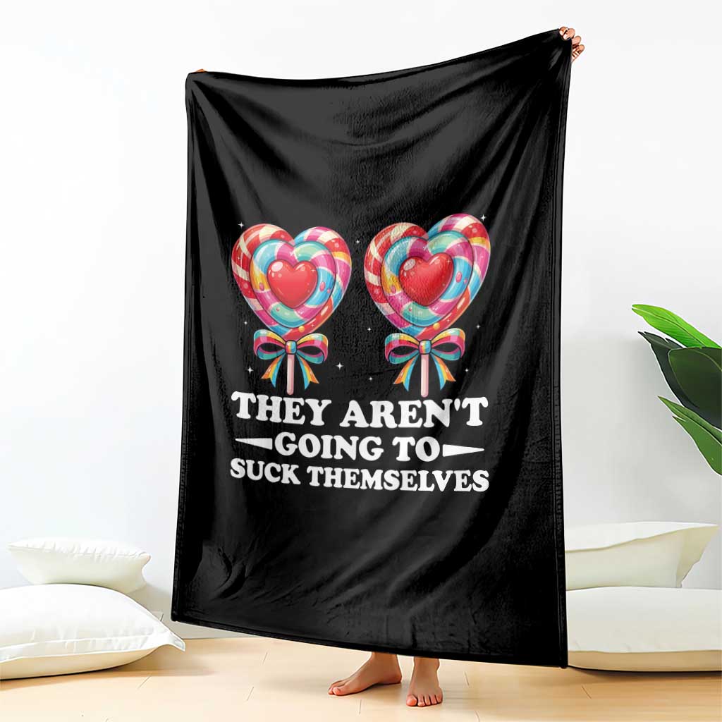 Funny Adult Humor Throw Blanket They Arent Going To Suck Themselves TS12 Print Your Wear