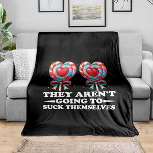 Funny Adult Humor Throw Blanket They Arent Going To Suck Themselves TS12 Print Your Wear