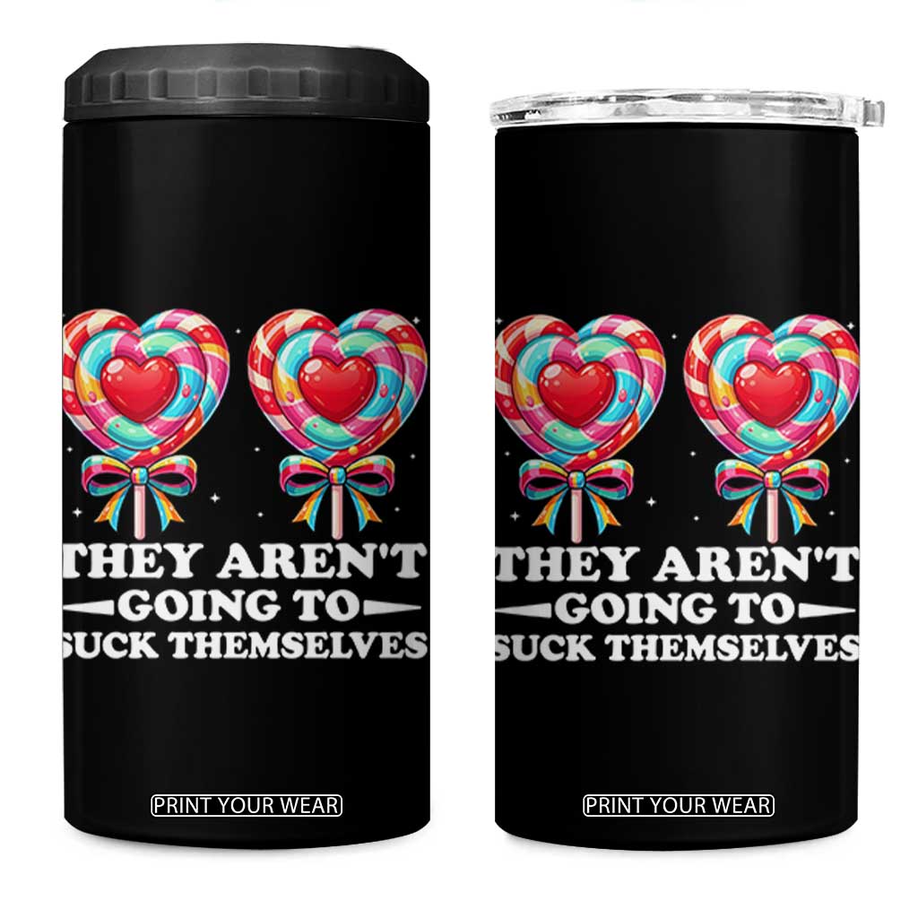Funny Adult Humor 4 in 1 Can Cooler Tumbler They Arent Going To Suck Themselves TS12 One Size: 16 oz Black Print Your Wear