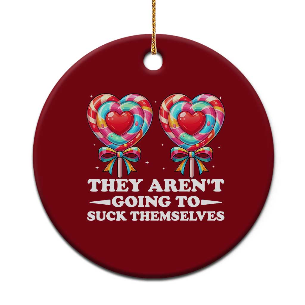 Funny Adult Humor Ceramic Ornament They Arent Going To Suck Themselves TS12 1pc Red Print Your Wear