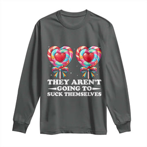 Funny Adult Humor Long Sleeve Shirt They Arent Going To Suck Themselves TS12 Dark Heather Print Your Wear