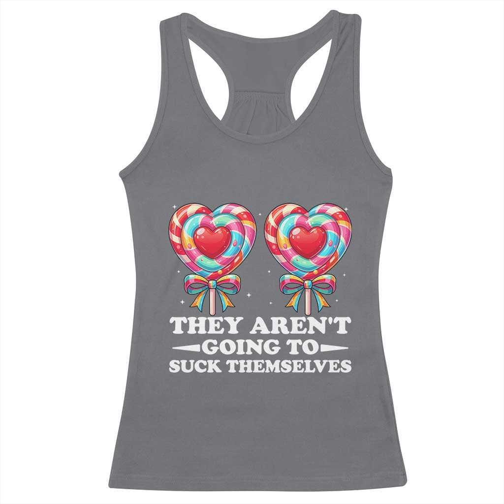 Funny Adult Humor Racerback Tank Top They Arent Going To Suck Themselves TS12 Charcoal Print Your Wear