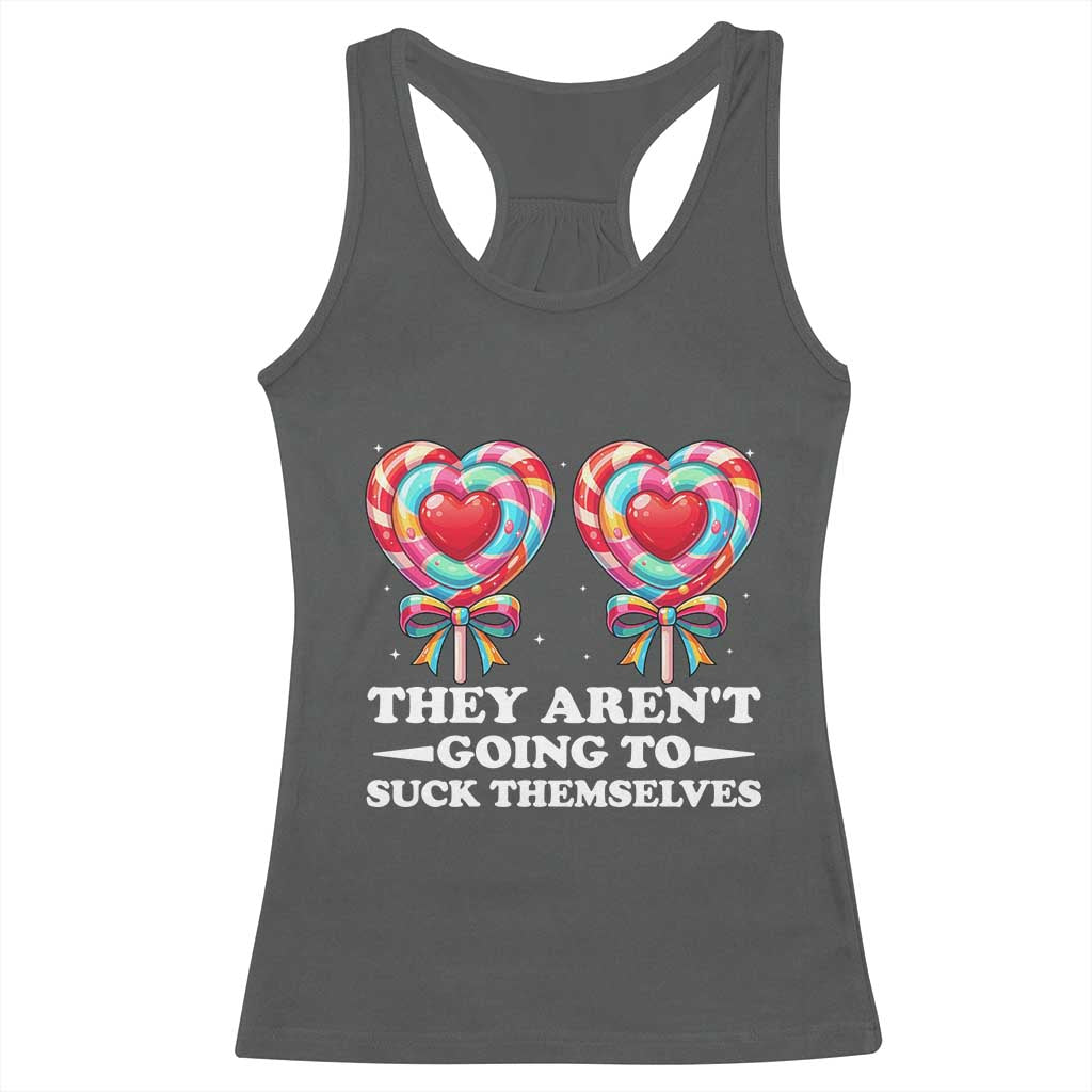 Funny Adult Humor Racerback Tank Top They Arent Going To Suck Themselves TS12 Dark Heather Print Your Wear
