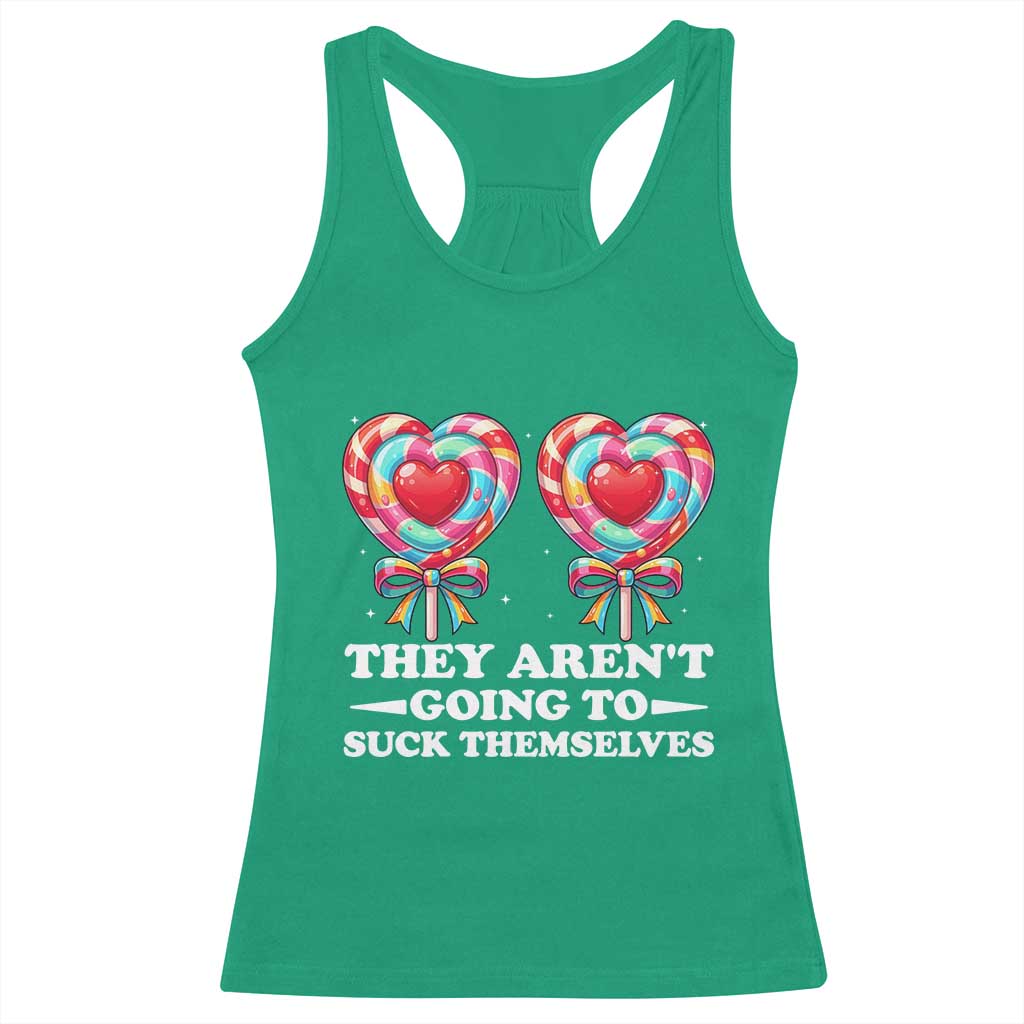 Funny Adult Humor Racerback Tank Top They Arent Going To Suck Themselves TS12 Irish Green Print Your Wear