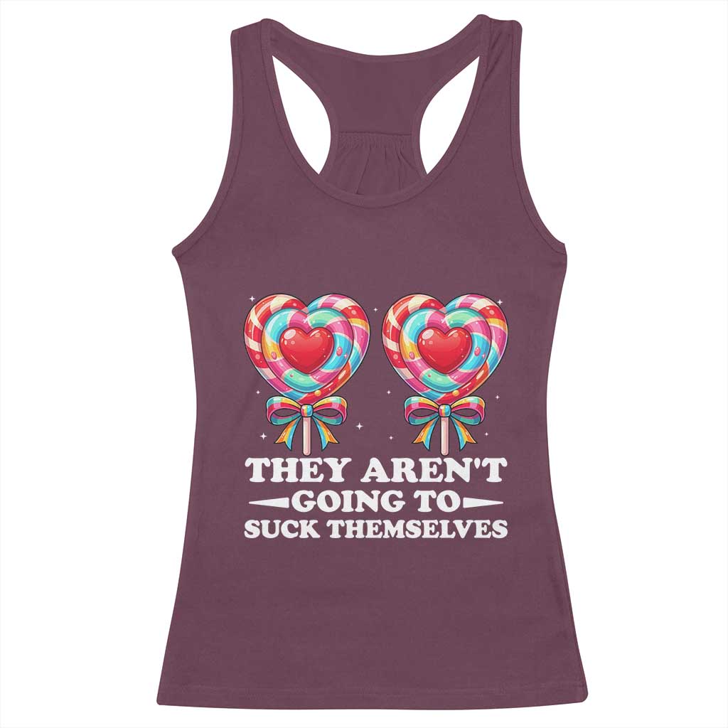 Funny Adult Humor Racerback Tank Top They Arent Going To Suck Themselves TS12 Maroon Print Your Wear