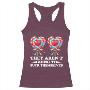 Funny Adult Humor Racerback Tank Top They Arent Going To Suck Themselves TS12 Maroon Print Your Wear