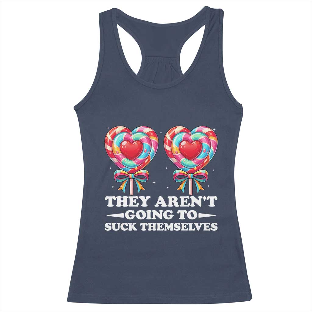 Funny Adult Humor Racerback Tank Top They Arent Going To Suck Themselves TS12 Navy Print Your Wear