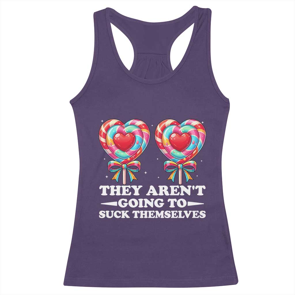 Funny Adult Humor Racerback Tank Top They Arent Going To Suck Themselves TS12 Purple Print Your Wear