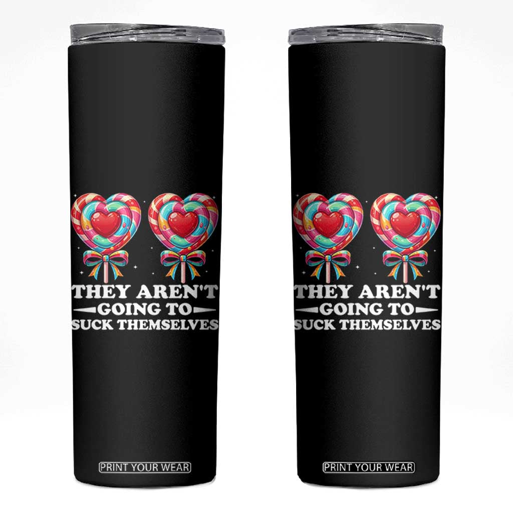 Funny Adult Humor Skinny Tumbler They Arent Going To Suck Themselves TS12 Black Print Your Wear