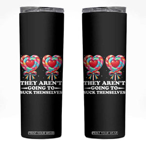 Funny Adult Humor Skinny Tumbler They Arent Going To Suck Themselves TS12 Black Print Your Wear
