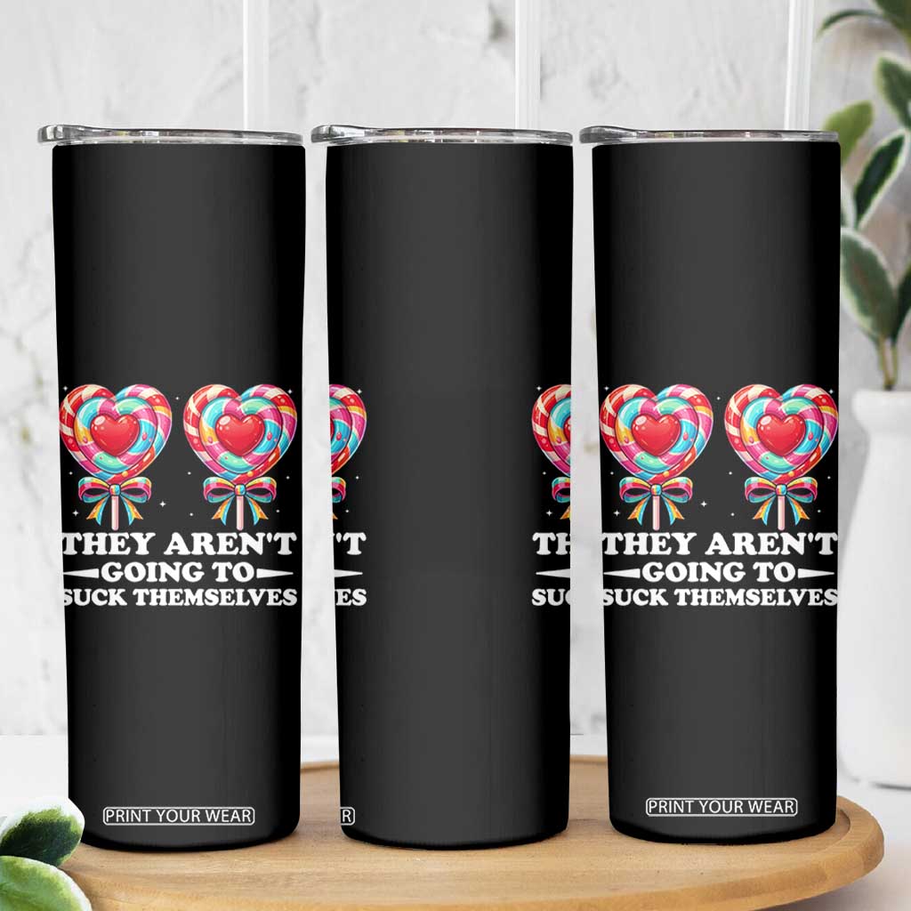 Funny Adult Humor Skinny Tumbler They Arent Going To Suck Themselves TS12 Print Your Wear