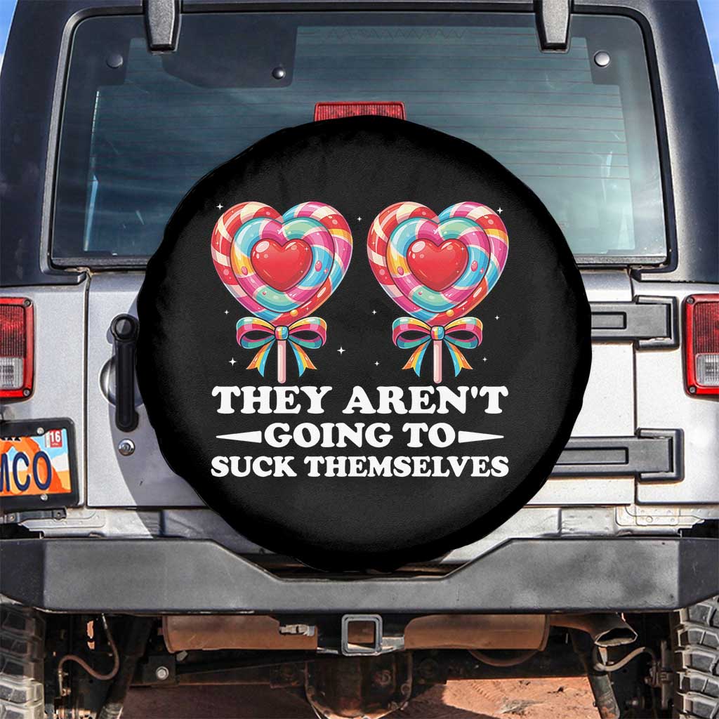 Funny Adult Humor Spare Tire Cover They Arent Going To Suck Themselves TS12 No hole Black Print Your Wear