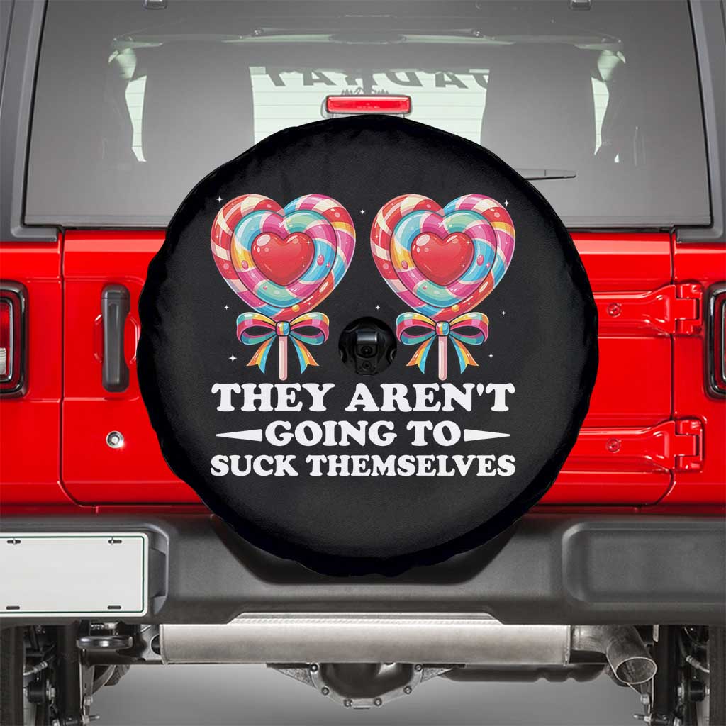 Funny Adult Humor Spare Tire Cover They Arent Going To Suck Themselves TS12 Black Print Your Wear