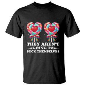 Funny Adult Humor T Shirt They Arent Going To Suck Themselves TS12 Black Print Your Wear