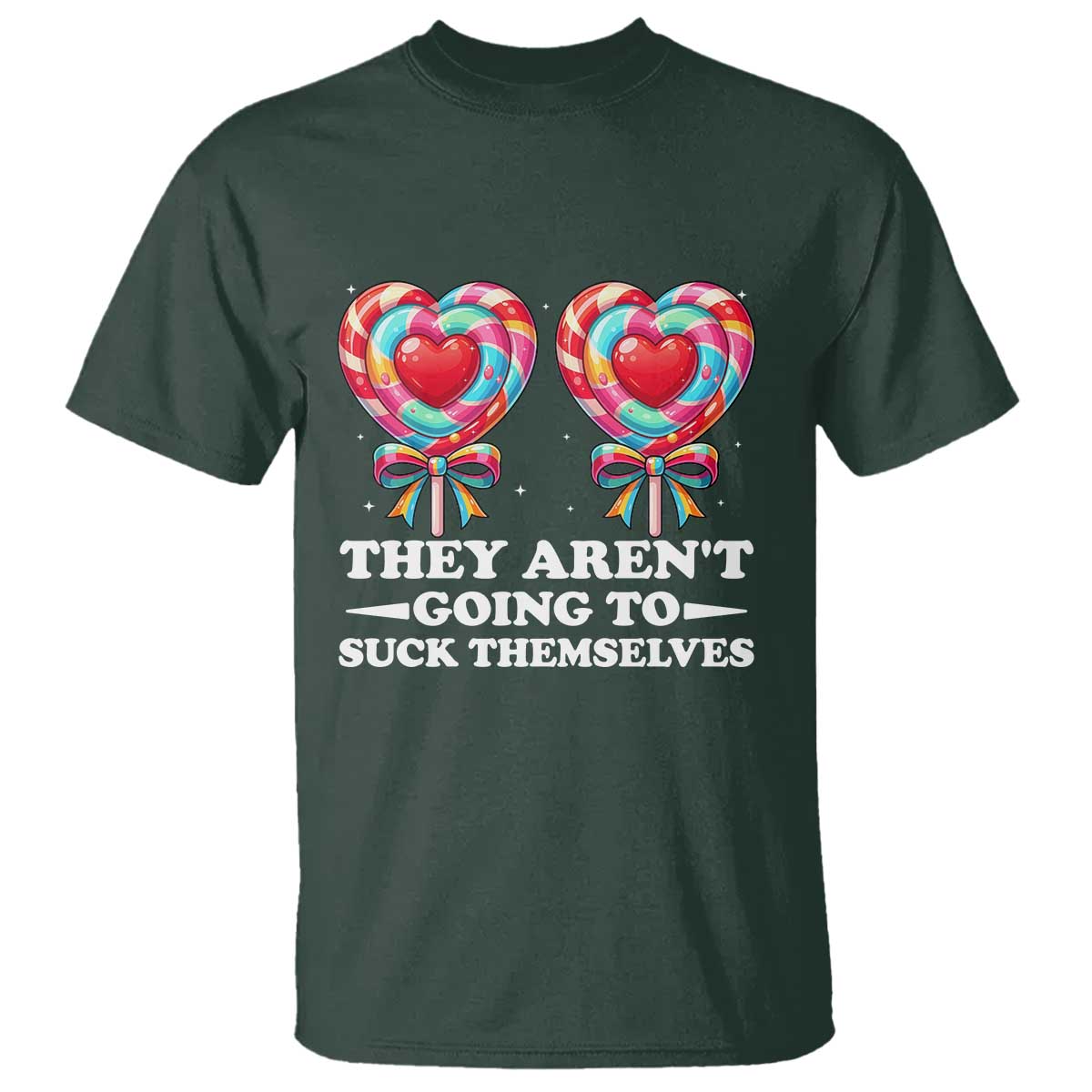 Funny Adult Humor T Shirt They Arent Going To Suck Themselves TS12 Dark Forest Green Print Your Wear