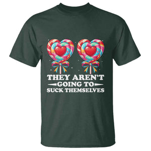 Funny Adult Humor T Shirt They Arent Going To Suck Themselves TS12 Dark Forest Green Print Your Wear