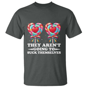 Funny Adult Humor T Shirt They Arent Going To Suck Themselves TS12 Dark Heather Print Your Wear