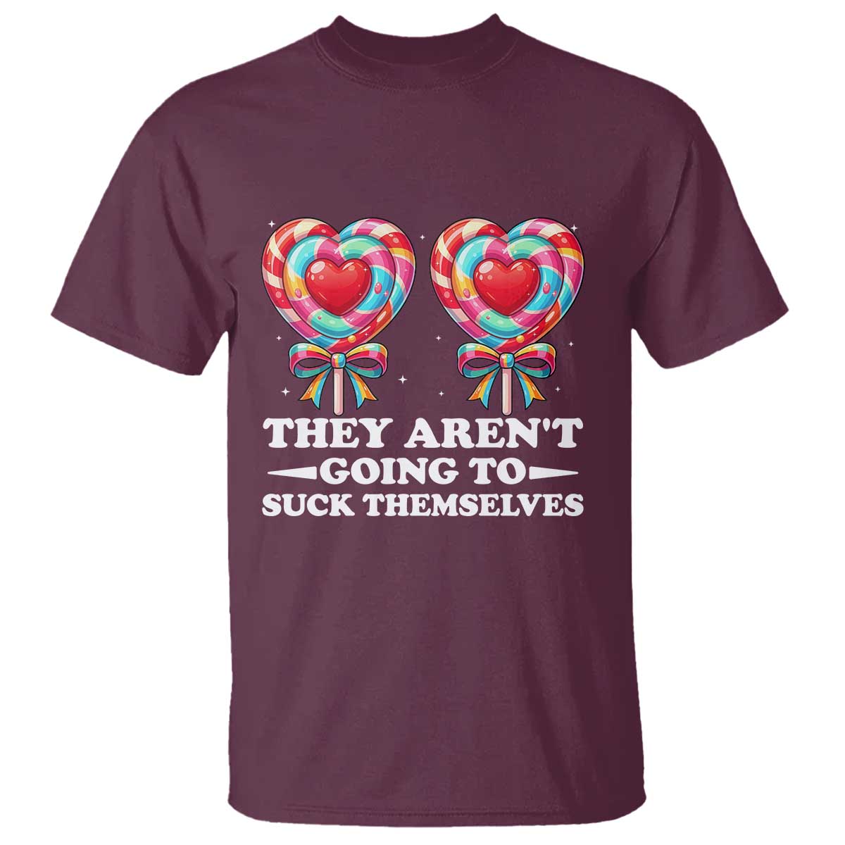 Funny Adult Humor T Shirt They Arent Going To Suck Themselves TS12 Maroon Print Your Wear