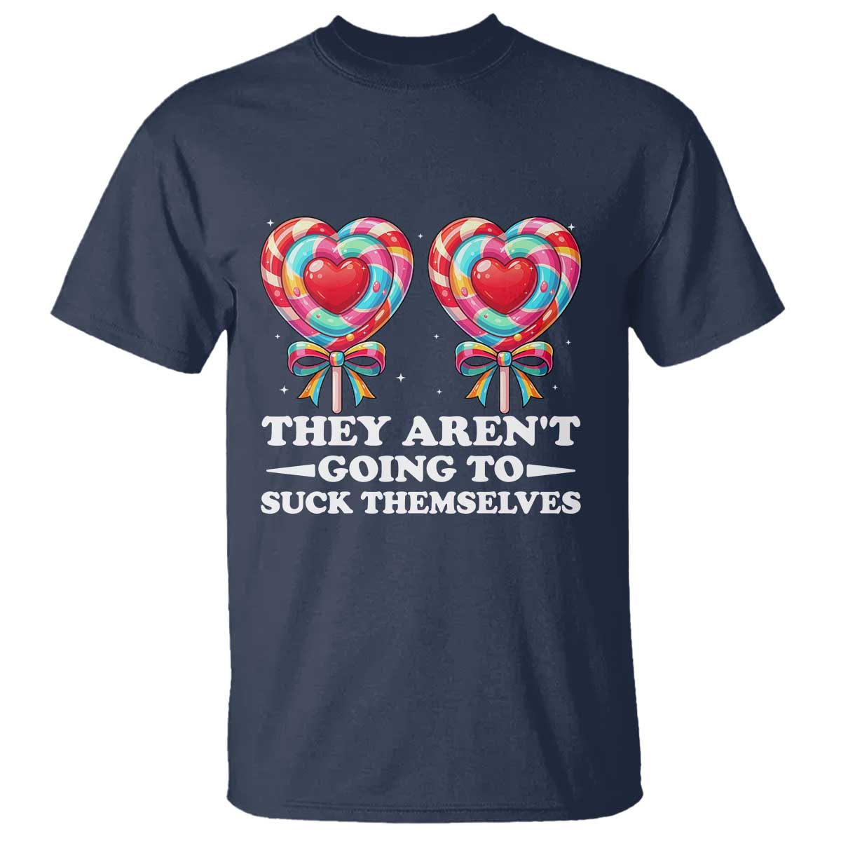 Funny Adult Humor T Shirt They Arent Going To Suck Themselves TS12 Navy Print Your Wear