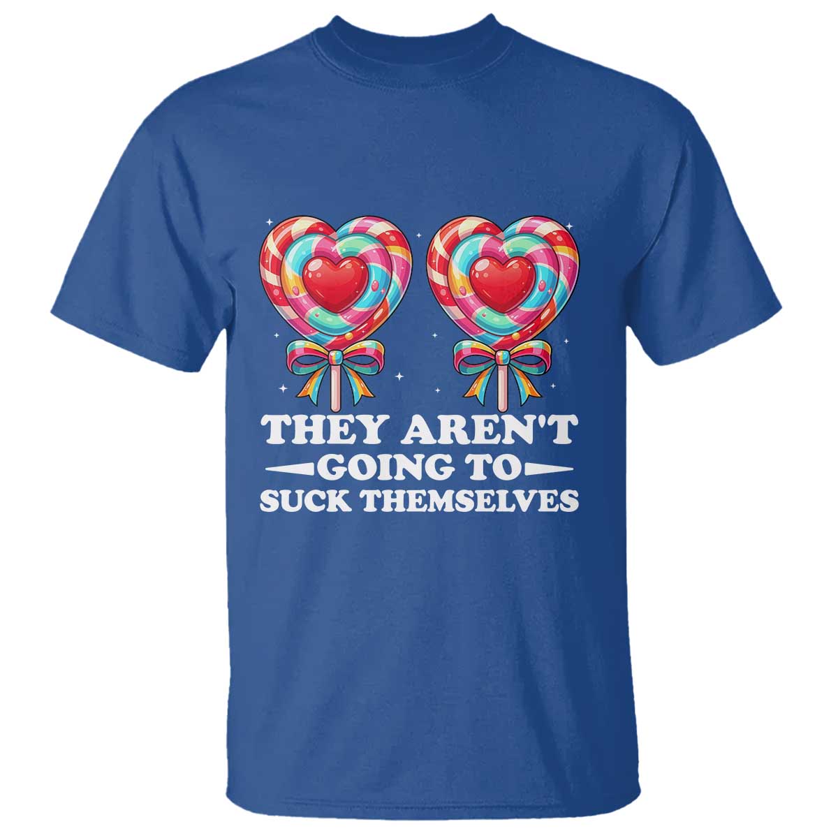 Funny Adult Humor T Shirt They Arent Going To Suck Themselves TS12 Royal Blue Print Your Wear