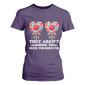 Funny Adult Humor T Shirt For Women They Arent Going To Suck Themselves TS12 Purple Print Your Wear
