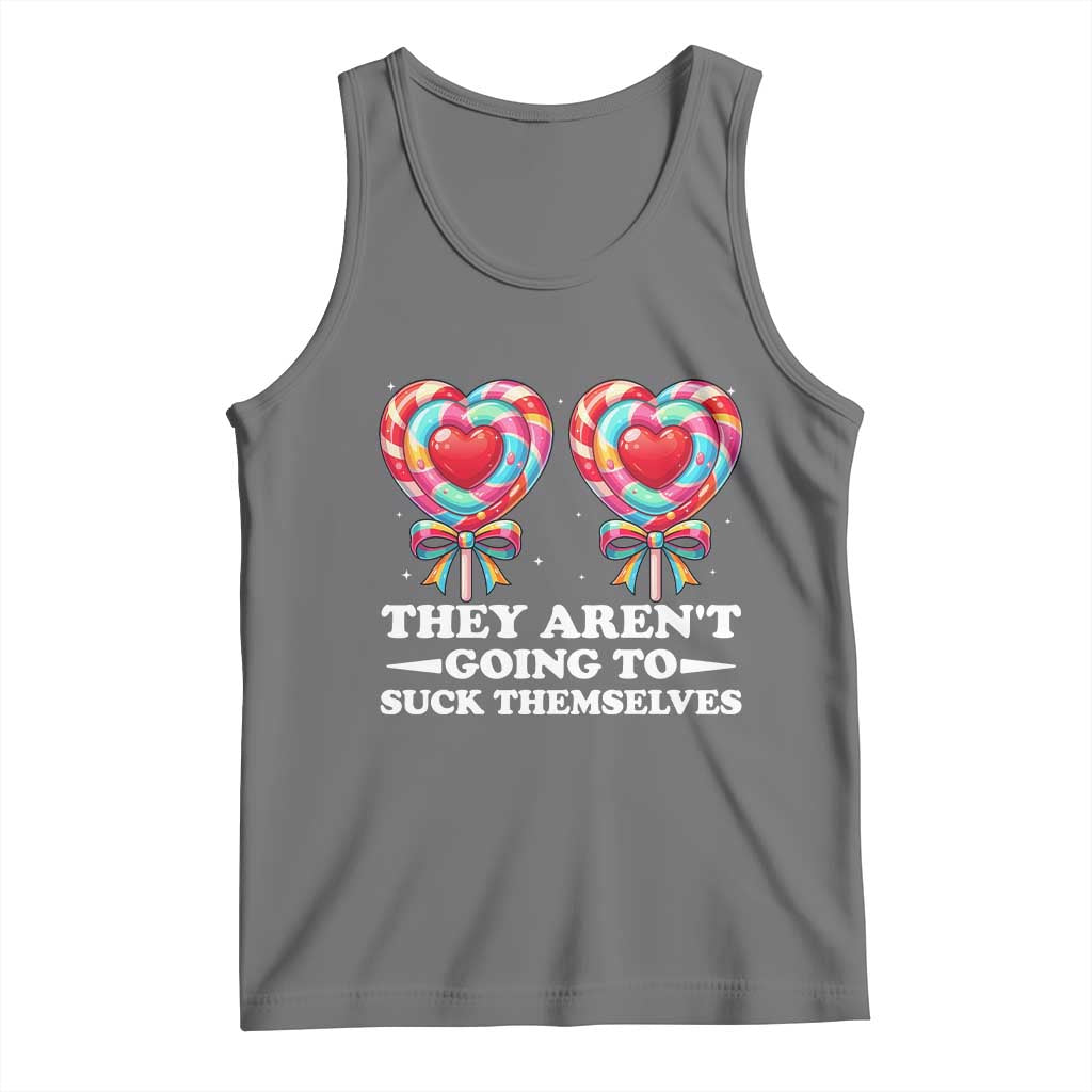 Funny Adult Humor Tank Top They Arent Going To Suck Themselves TS12 Black Heather Print Your Wear