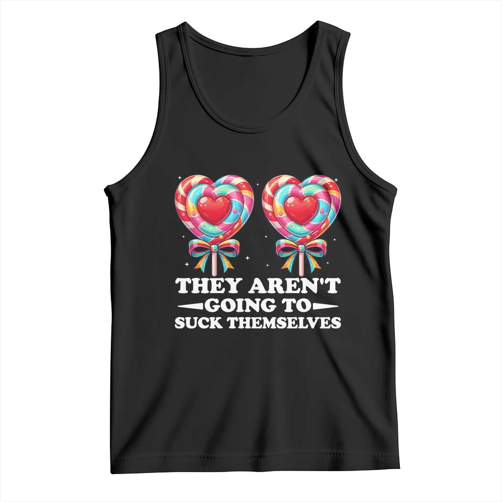 Funny Adult Humor Tank Top They Arent Going To Suck Themselves TS12 Black Print Your Wear