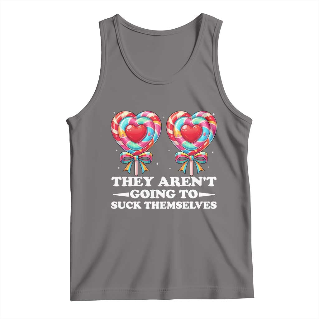 Funny Adult Humor Tank Top They Arent Going To Suck Themselves TS12 Deep Heather Print Your Wear