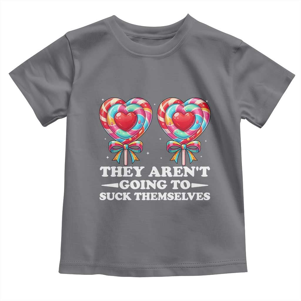 Funny Adult Humor Toddler T Shirt They Arent Going To Suck Themselves TS12 Charcoal Print Your Wear