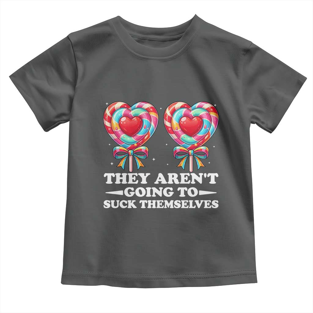 Funny Adult Humor Toddler T Shirt They Arent Going To Suck Themselves TS12 Dark Heather Print Your Wear