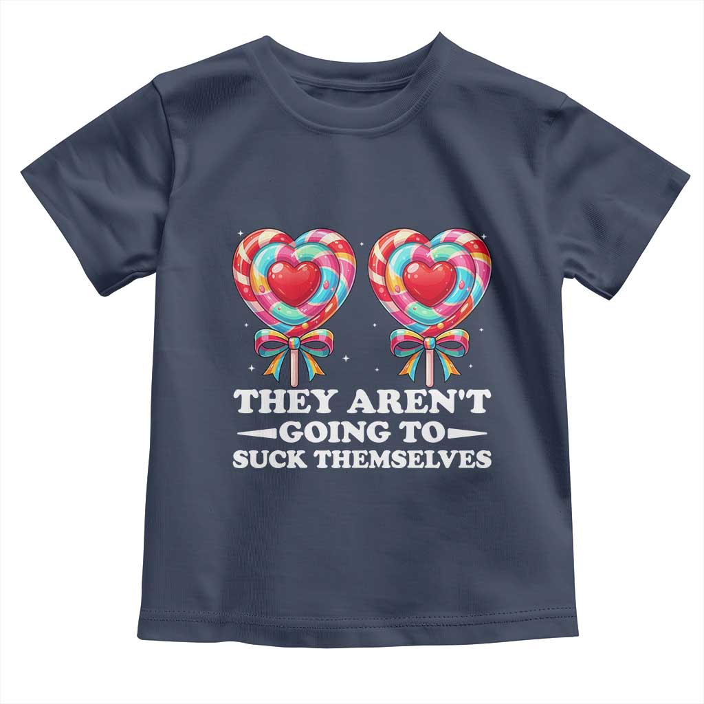 Funny Adult Humor Toddler T Shirt They Arent Going To Suck Themselves TS12 Navy Print Your Wear