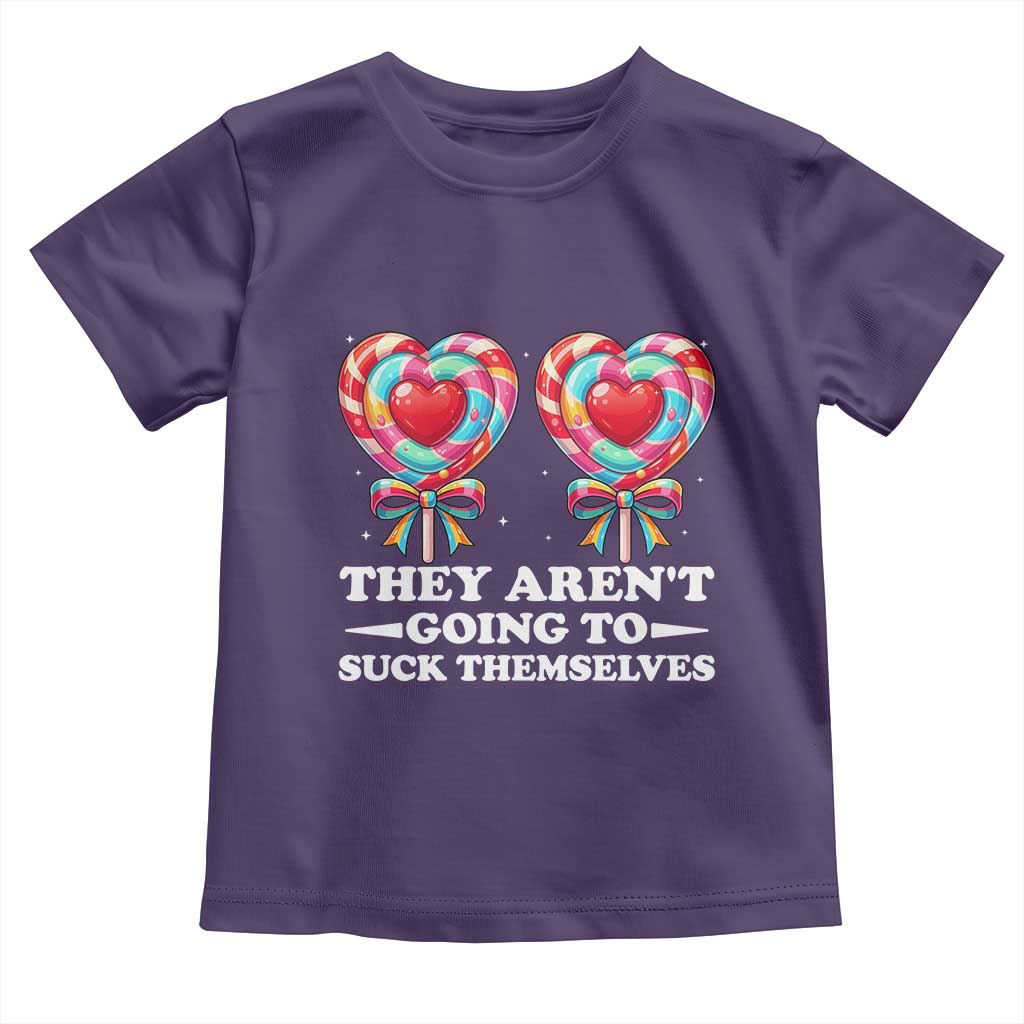 Funny Adult Humor Toddler T Shirt They Arent Going To Suck Themselves TS12 Purple Print Your Wear