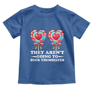 Funny Adult Humor Toddler T Shirt They Arent Going To Suck Themselves TS12 Royal Blue Print Your Wear
