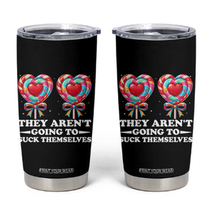Funny Adult Humor Tumbler Cup They Arent Going To Suck Themselves TS12 Black Print Your Wear