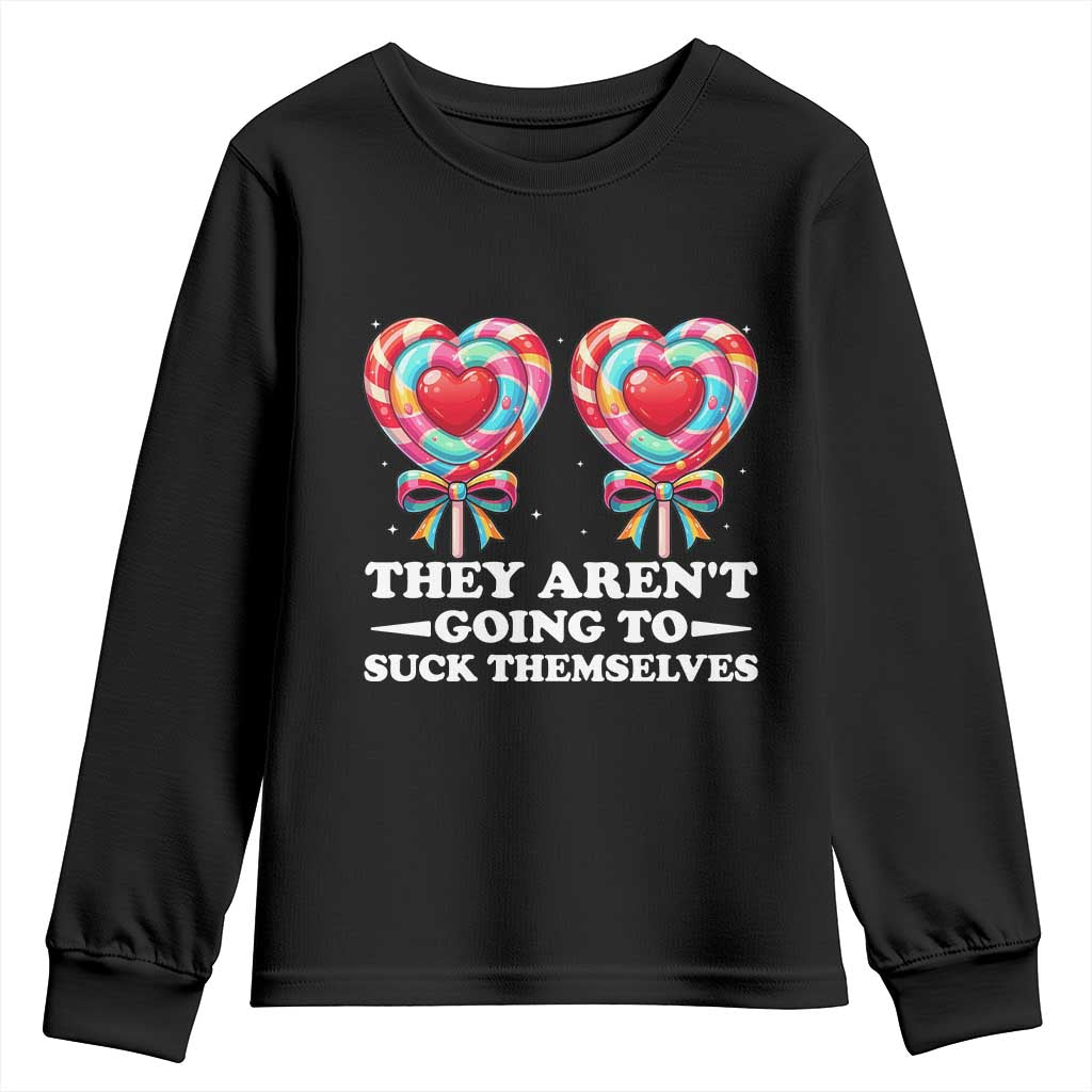 Funny Adult Humor Youth Sweatshirt They Arent Going To Suck Themselves TS12 Black Print Your Wear