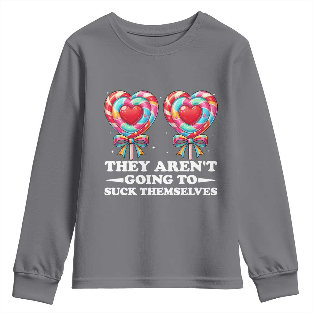Funny Adult Humor Youth Sweatshirt They Arent Going To Suck Themselves TS12 Charcoal Print Your Wear