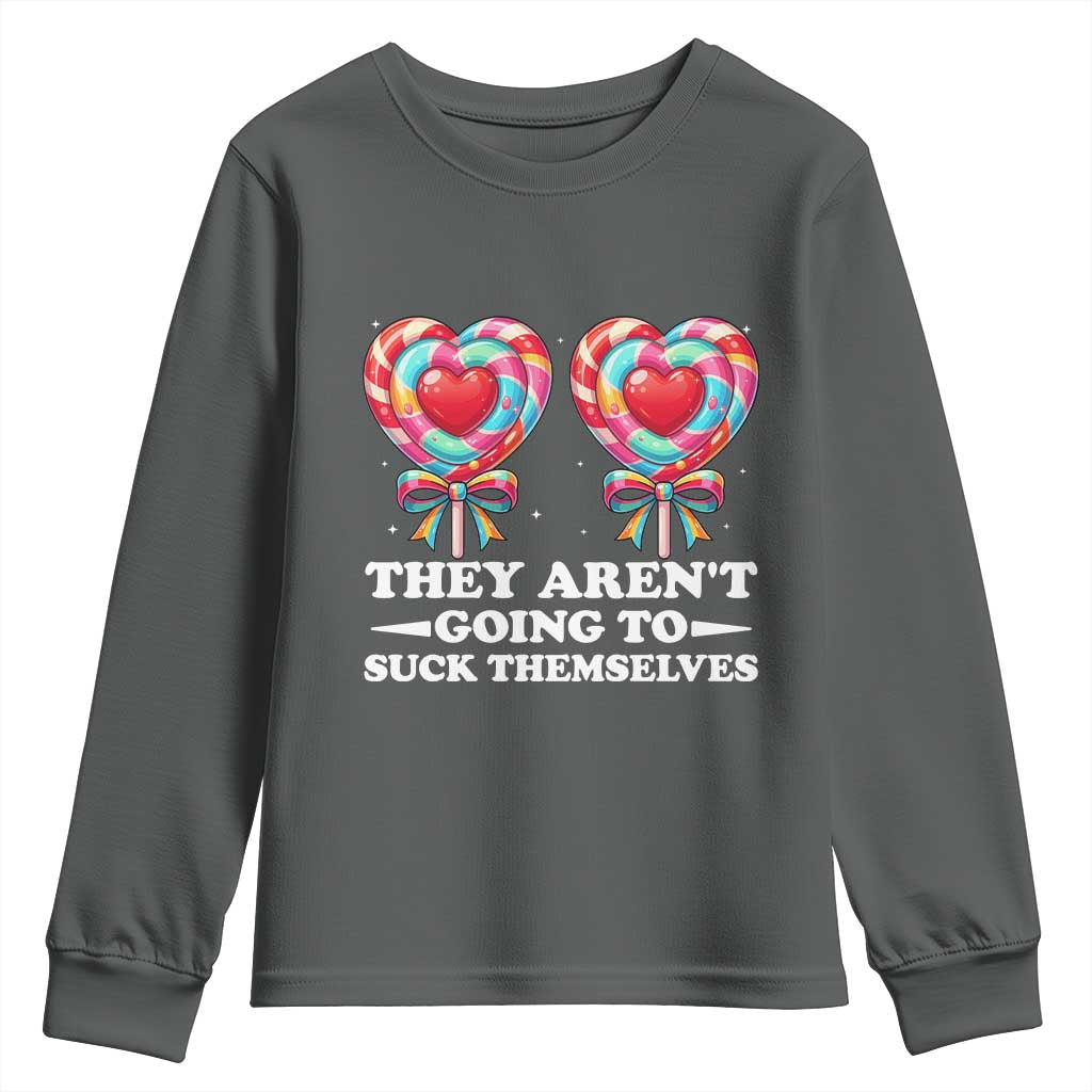 Funny Adult Humor Youth Sweatshirt They Arent Going To Suck Themselves TS12 Dark Heather Print Your Wear