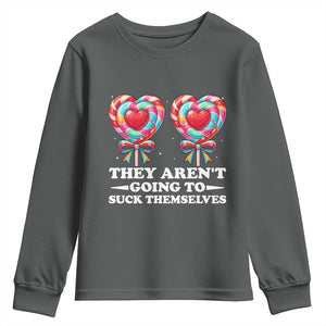 Funny Adult Humor Youth Sweatshirt They Arent Going To Suck Themselves TS12 Dark Heather Print Your Wear