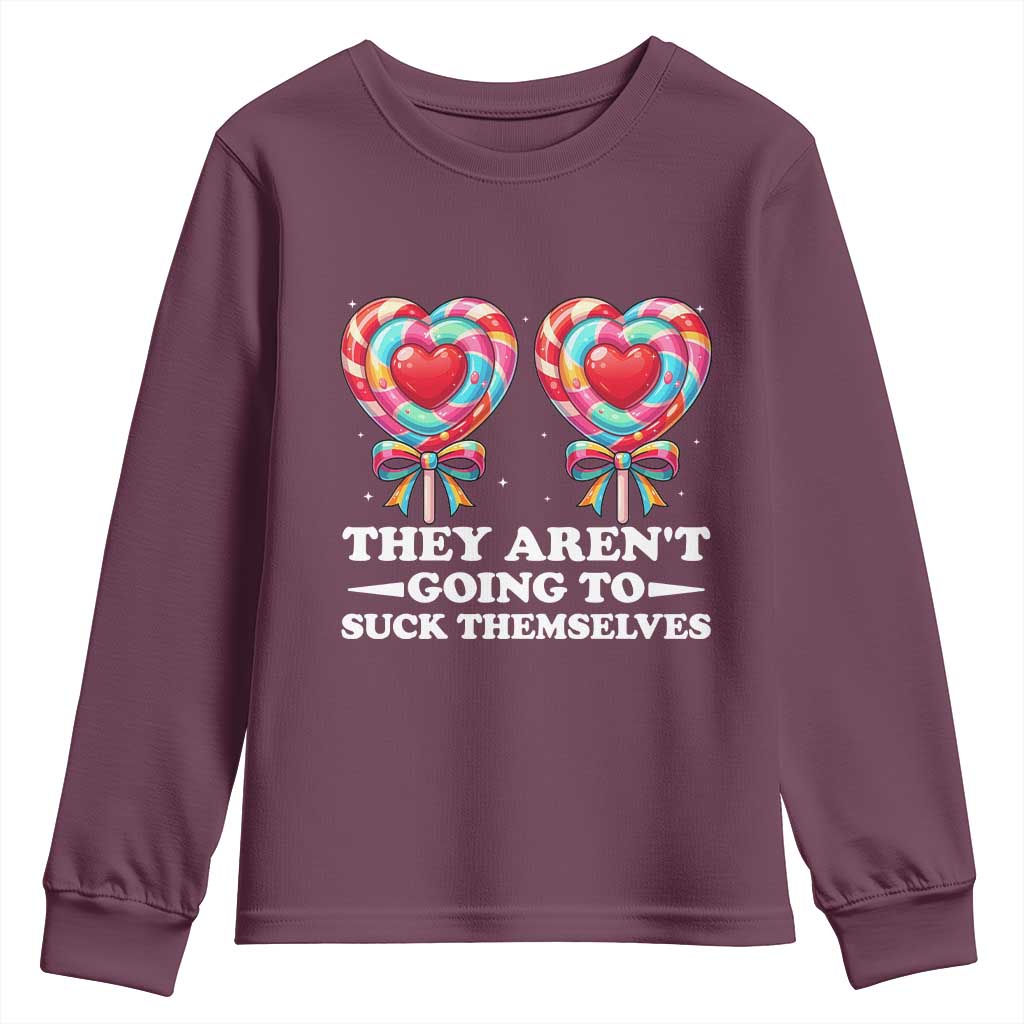Funny Adult Humor Youth Sweatshirt They Arent Going To Suck Themselves TS12 Maroon Print Your Wear