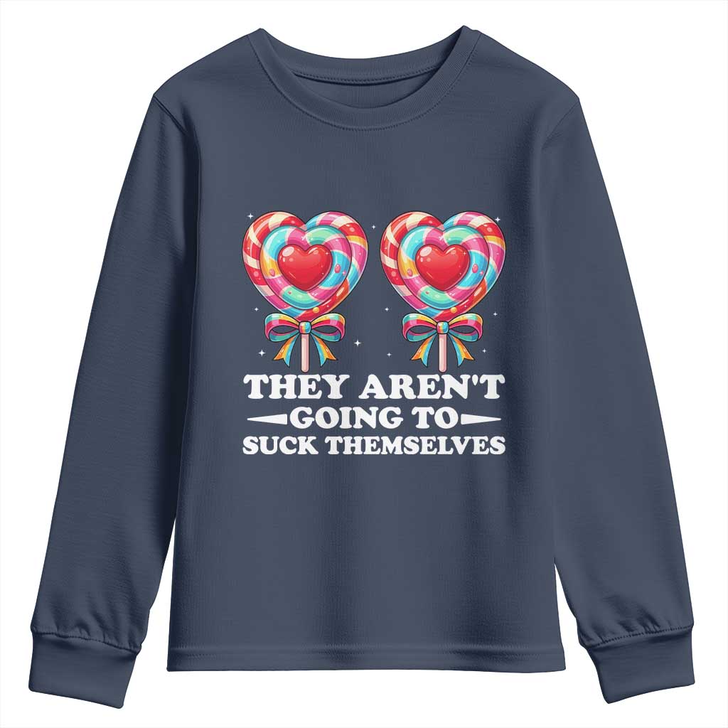 Funny Adult Humor Youth Sweatshirt They Arent Going To Suck Themselves TS12 Navy Print Your Wear